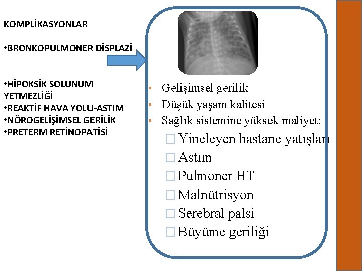 KOMPLİKASYONLAR • BRONKOPULMONER DİSPLAZİ • HİPOKSİK SOLUNUM YETMEZLİĞİ • REAKTİF HAVA YOLU-ASTIM • NÖROGELİŞİMSEL KOMPLİKASYONLAR • BRONKOPULMONER DİSPLAZİ • HİPOKSİK SOLUNUM YETMEZLİĞİ • REAKTİF HAVA YOLU-ASTIM • NÖROGELİŞİMSEL
