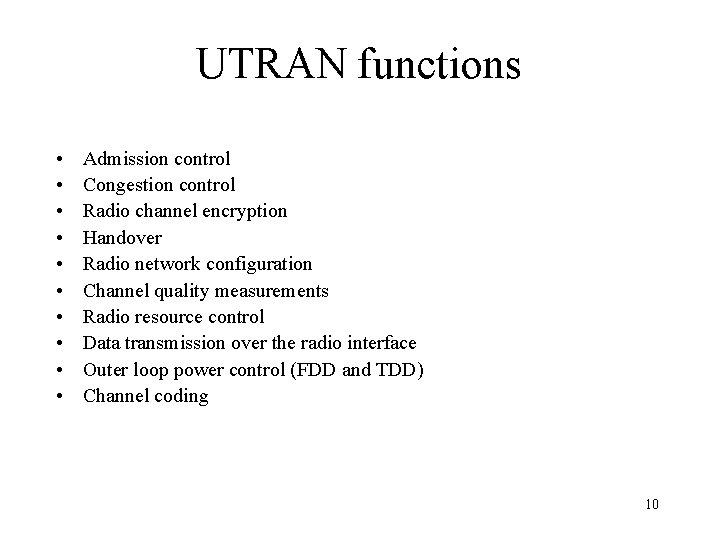 UTRAN functions • • • Admission control Congestion control Radio channel encryption Handover Radio