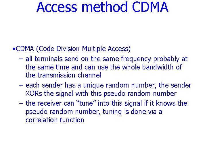 Access method CDMA • CDMA (Code Division Multiple Access) – all terminals send on