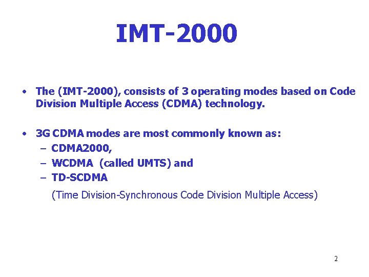 IMT-2000 • The (IMT-2000), consists of 3 operating modes based on Code Division Multiple