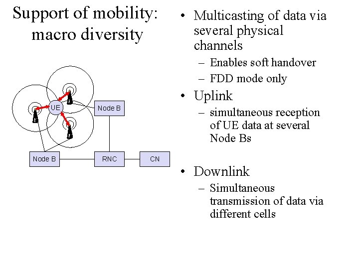 Support of mobility: macro diversity • Multicasting of data via several physical channels –