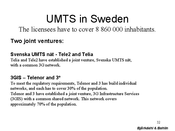 UMTS in Sweden The licensees have to cover 8 860 000 inhabitants. Two joint
