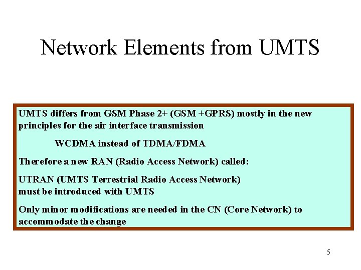 Network Elements from UMTS differs from GSM Phase 2+ (GSM +GPRS) mostly in the