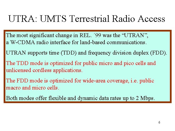 UTRA: UMTS Terrestrial Radio Access The most significant change in REL. ´ 99 was