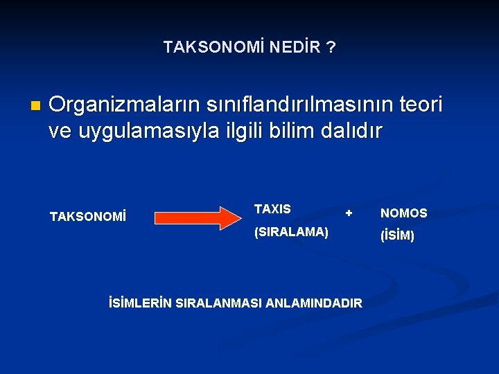 TAKSONOMİ NEDİR ? n Organizmaların sınıflandırılmasının teori ve uygulamasıyla ilgili bilim dalıdır TAKSONOMİ TAXIS