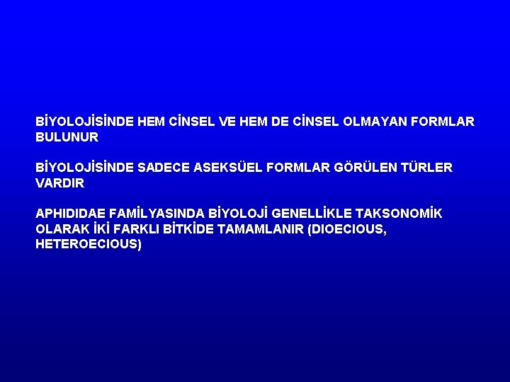 BİYOLOJİSİNDE HEM CİNSEL VE HEM DE CİNSEL OLMAYAN FORMLAR BULUNUR BİYOLOJİSİNDE SADECE ASEKSÜEL FORMLAR