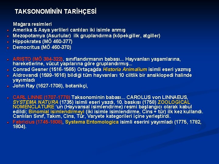 TAKSONOMİNİN TARİHÇESİ Mağara resimleri Amerika & Asya yerlileri canlıları iki isimle anmış Mezopotamya (Asurlular)