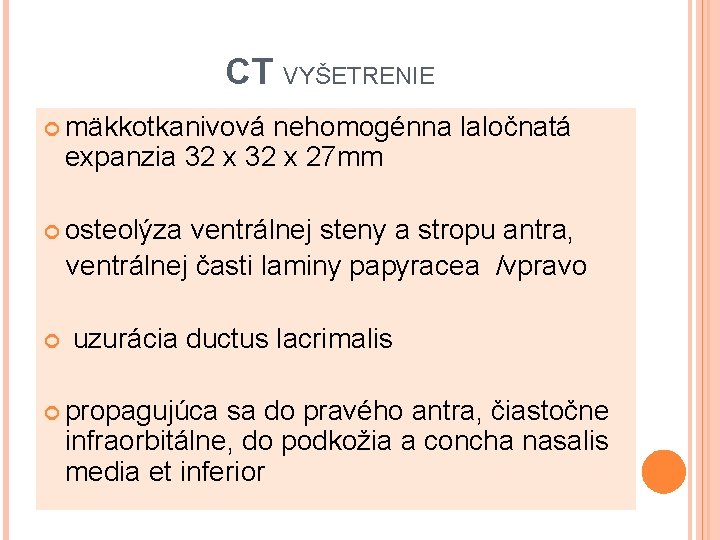 CT VYŠETRENIE mäkkotkanivová nehomogénna laločnatá expanzia 32 x 27 mm osteolýza ventrálnej steny a