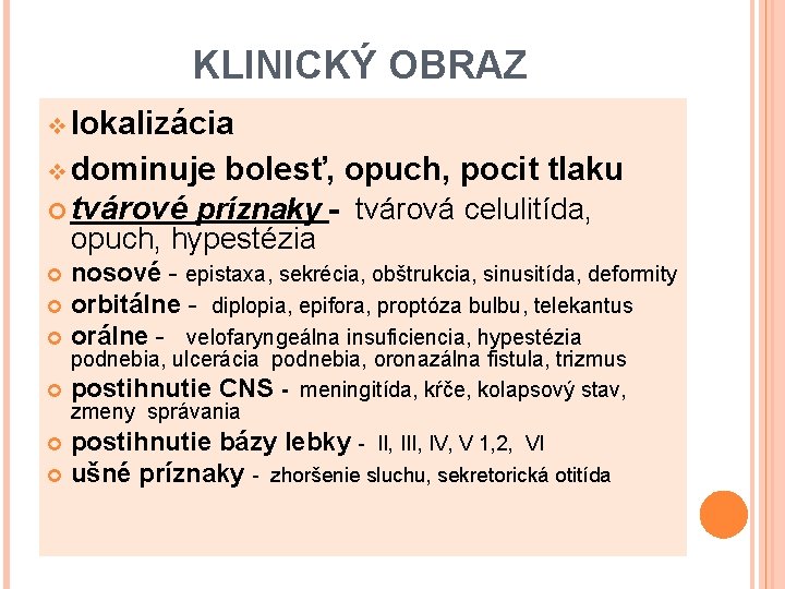 KLINICKÝ OBRAZ v lokalizácia v dominuje bolesť, opuch, pocit tlaku tvárové príznaky - tvárová