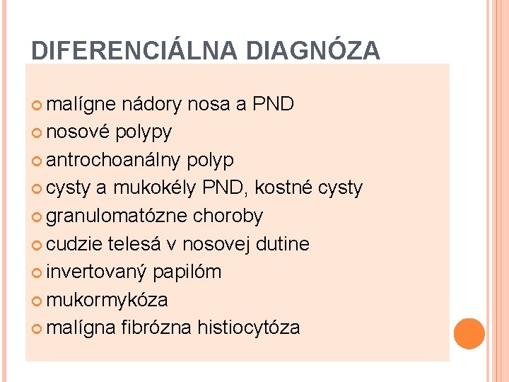 DIFERENCIÁLNA DIAGNÓZA malígne nádory nosa a PND nosové polypy antrochoanálny polyp cysty a mukokély