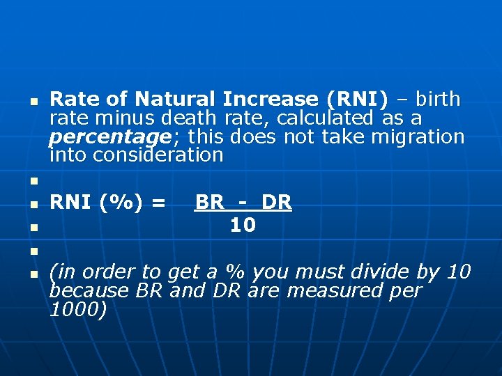 n n n Rate of Natural Increase (RNI) – birth rate minus death rate,