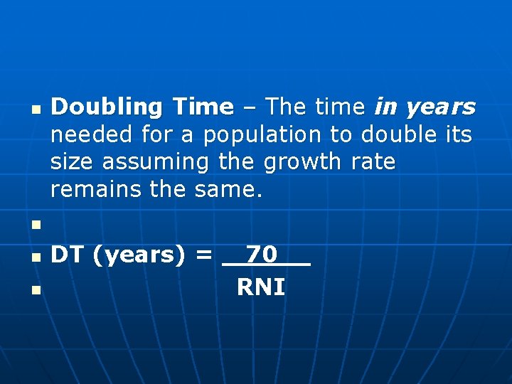 n n Doubling Time – The time in years needed for a population to