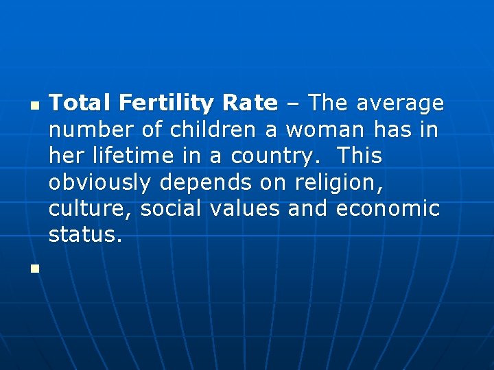 n n Total Fertility Rate – The average number of children a woman has