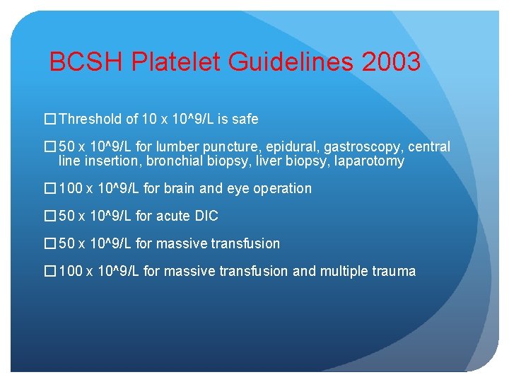 BCSH Platelet Guidelines 2003 � Threshold of 10 x 10^9/L is safe � 50