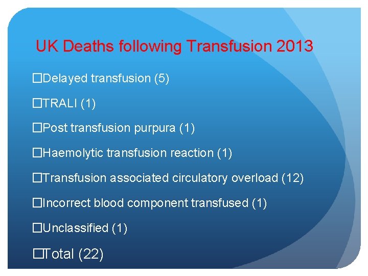 UK Deaths following Transfusion 2013 �Delayed transfusion (5) �TRALI (1) �Post transfusion purpura (1)