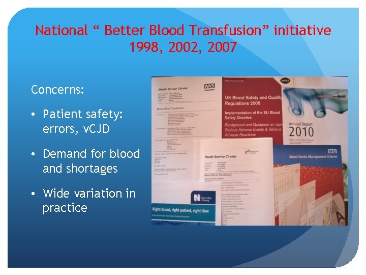 National “ Better Blood Transfusion” initiative 1998, 2002, 2007 Concerns: • Patient safety: errors,