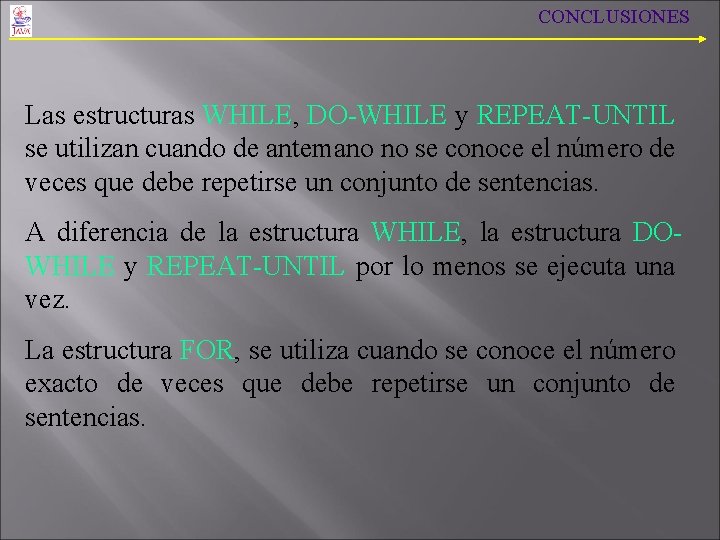 CONCLUSIONES Las estructuras WHILE, DO-WHILE y REPEAT-UNTIL se utilizan cuando de antemano no se CONCLUSIONES Las estructuras WHILE, DO-WHILE y REPEAT-UNTIL se utilizan cuando de antemano no se