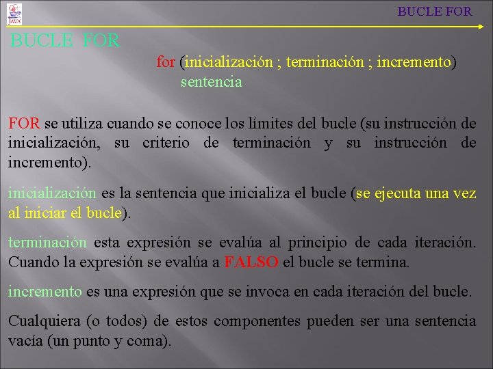 BUCLE FOR for (inicialización ; terminación ; incremento) sentencia FOR se utiliza cuando se BUCLE FOR for (inicialización ; terminación ; incremento) sentencia FOR se utiliza cuando se