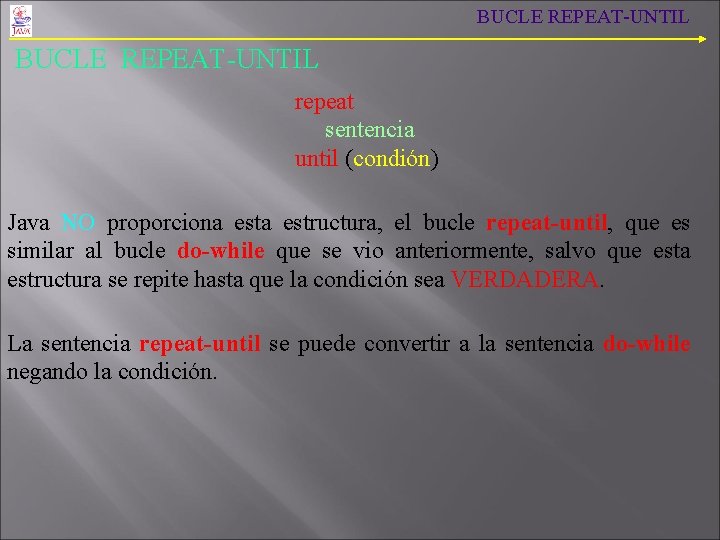 BUCLE REPEAT-UNTIL repeat sentencia until (condión) Java NO proporciona estructura, el bucle repeat-until, que BUCLE REPEAT-UNTIL repeat sentencia until (condión) Java NO proporciona estructura, el bucle repeat-until, que