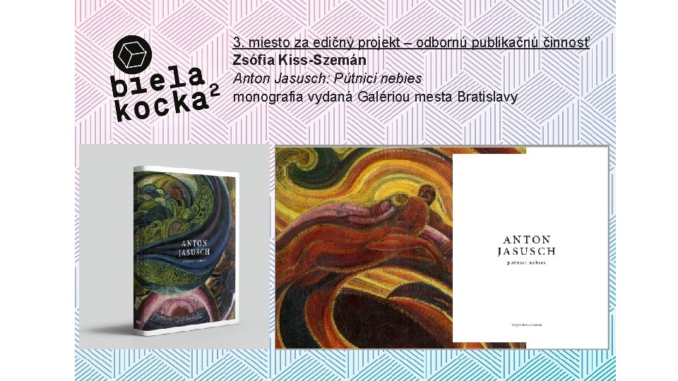 3. miesto za edičný projekt – odbornú publikačnú činnosť Zsófia Kiss-Szemán Anton Jasusch: Pútnici