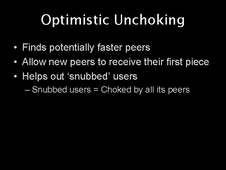 Optimistic Unchoking • Finds potentially faster peers • Allow new peers to receive their