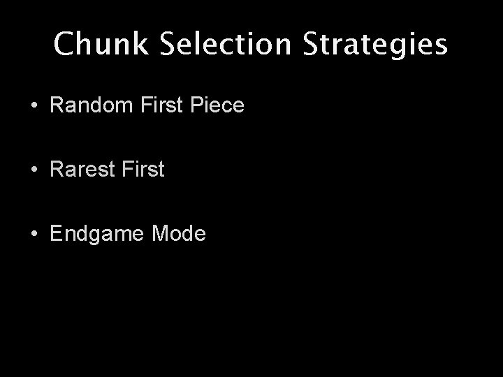 Chunk Selection Strategies • Random First Piece • Rarest First • Endgame Mode 