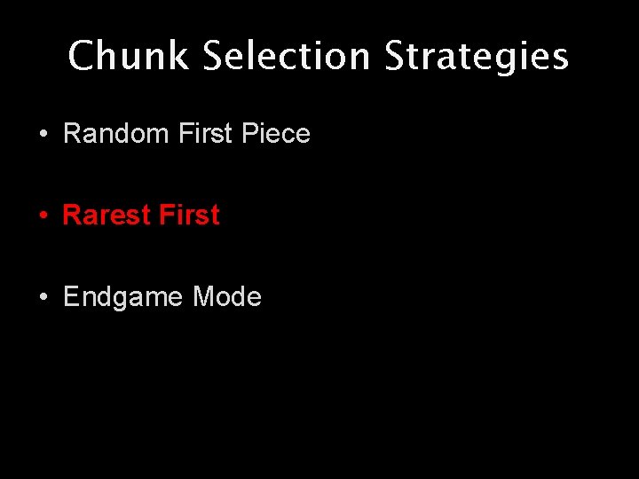 Chunk Selection Strategies • Random First Piece • Rarest First • Endgame Mode 