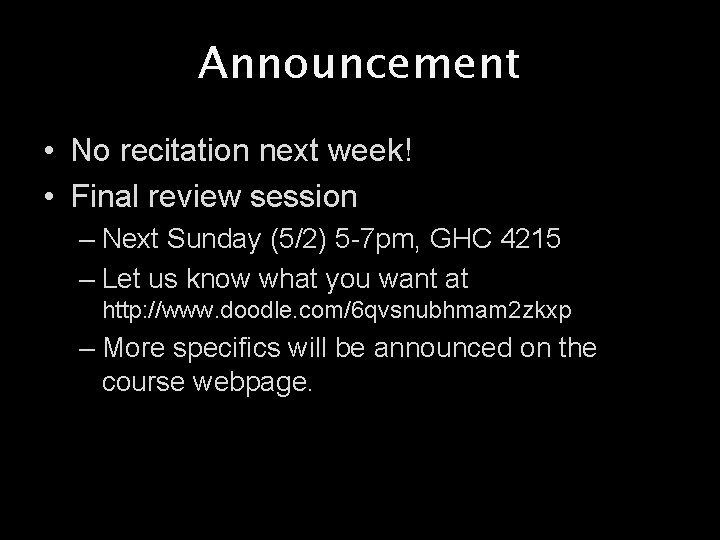 Announcement • No recitation next week! • Final review session – Next Sunday (5/2)