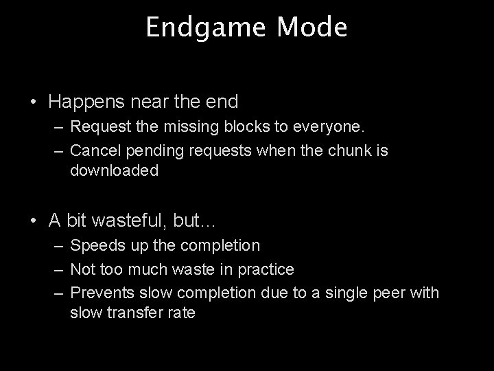 Endgame Mode • Happens near the end – Request the missing blocks to everyone.