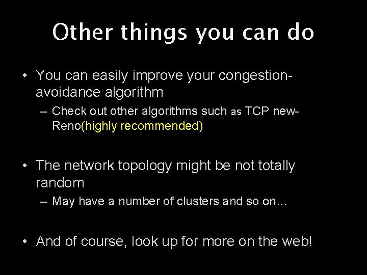 Other things you can do • You can easily improve your congestionavoidance algorithm –