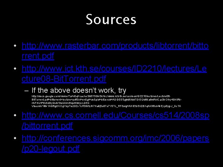 Sources • http: //www. rasterbar. com/products/libtorrent/bitto rrent. pdf • http: //www. ict. kth. se/courses/ID