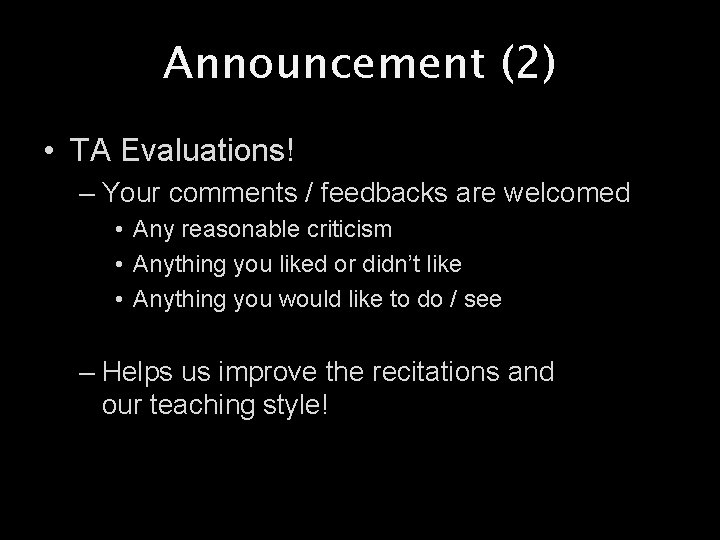 Announcement (2) • TA Evaluations! – Your comments / feedbacks are welcomed • Any