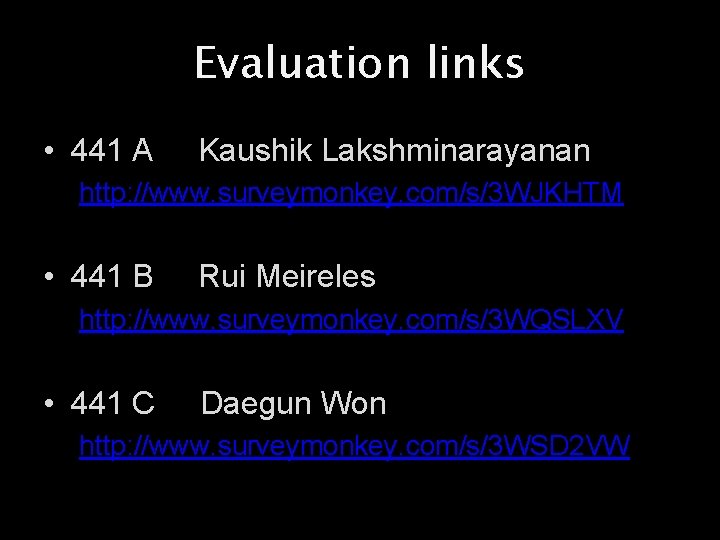 Evaluation links • 441 A Kaushik Lakshminarayanan http: //www. surveymonkey. com/s/3 WJKHTM • 441