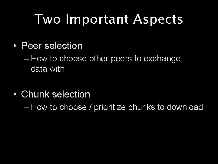 Two Important Aspects • Peer selection – How to choose other peers to exchange