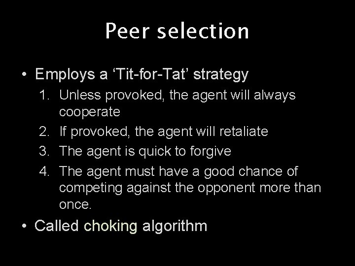 Peer selection • Employs a ‘Tit-for-Tat’ strategy 1. Unless provoked, the agent will always