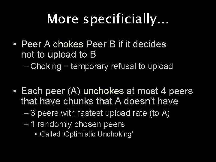 More specificially. . . • Peer A chokes Peer B if it decides not