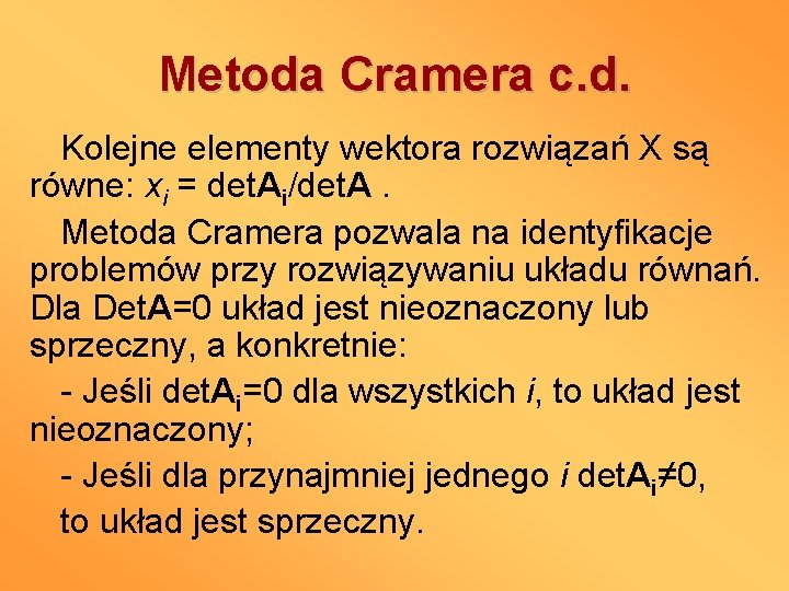 Metoda Cramera c. d. Kolejne elementy wektora rozwiązań X są równe: xi = det.