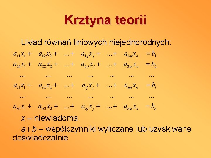 Krztyna teorii Układ równań liniowych niejednorodnych: x – niewiadoma a i b – współczynniki