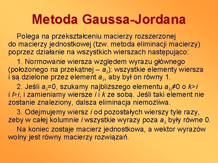 Metoda Gaussa-Jordana Polega na przekształceniu macierzy rozszerzonej do macierzy jednostkowej (tzw. metoda eliminacji macierzy)