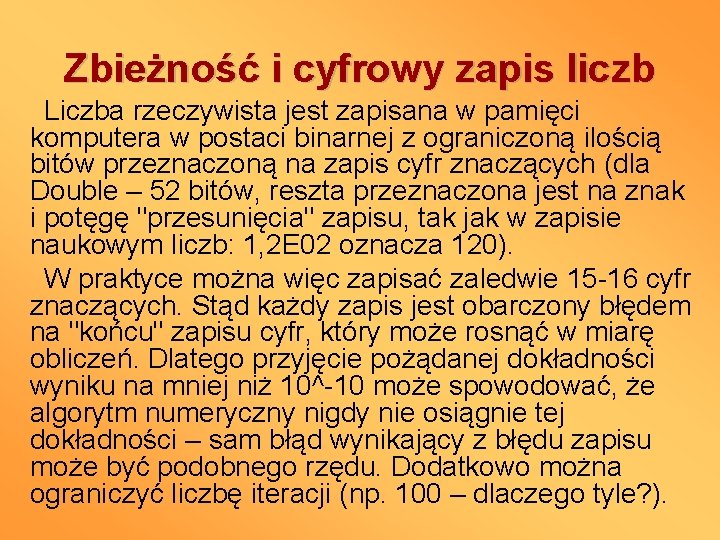 Zbieżność i cyfrowy zapis liczb Liczba rzeczywista jest zapisana w pamięci komputera w postaci