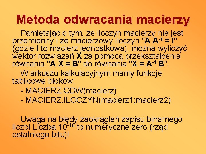 Metoda odwracania macierzy Pamiętając o tym, że iloczyn macierzy nie jest przemienny i że