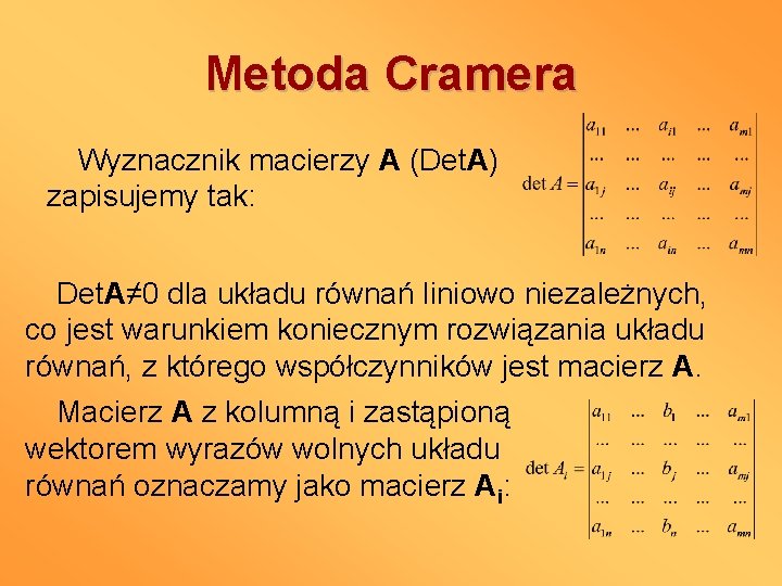Metoda Cramera Wyznacznik macierzy A (Det. A) zapisujemy tak: Det. A≠ 0 dla układu