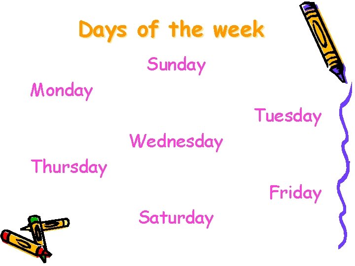Days of the week Sunday Monday Tuesday Wednesday Thursday Friday Saturday 