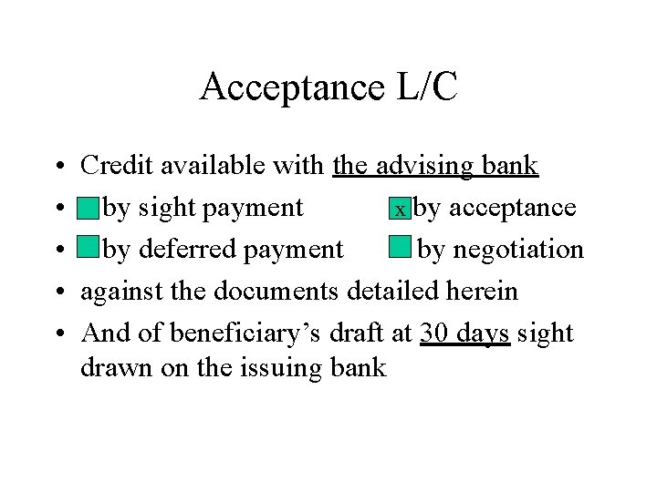 Acceptance L/C • Credit available with the advising bank • by sight payment x