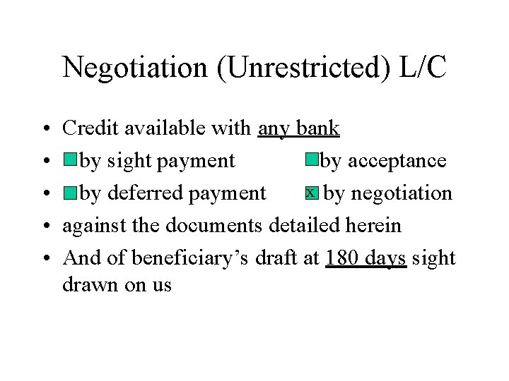 Negotiation (Unrestricted) L/C • Credit available with any bank • by sight payment by