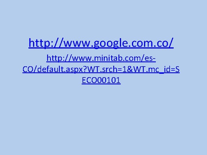 http: //www. google. com. co/ http: //www. minitab. com/es. CO/default. aspx? WT. srch=1&WT. mc_id=S