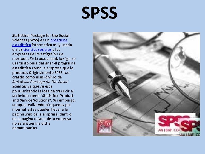 SPSS Statistical Package for the Social Sciences (SPSS) es un programa estadístico informático muy