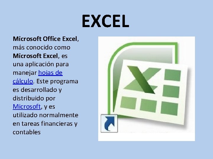 EXCEL Microsoft Office Excel, más conocido como Microsoft Excel, es una aplicación para manejar