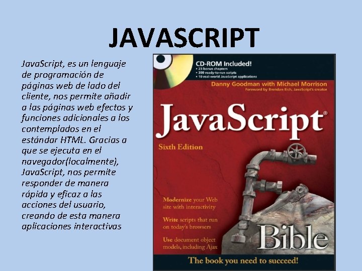 JAVASCRIPT Java. Script, es un lenguaje de programación de páginas web de lado del