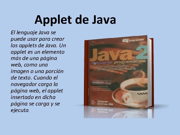 Applet de Java El lenguaje Java se puede usar para crear los applets de